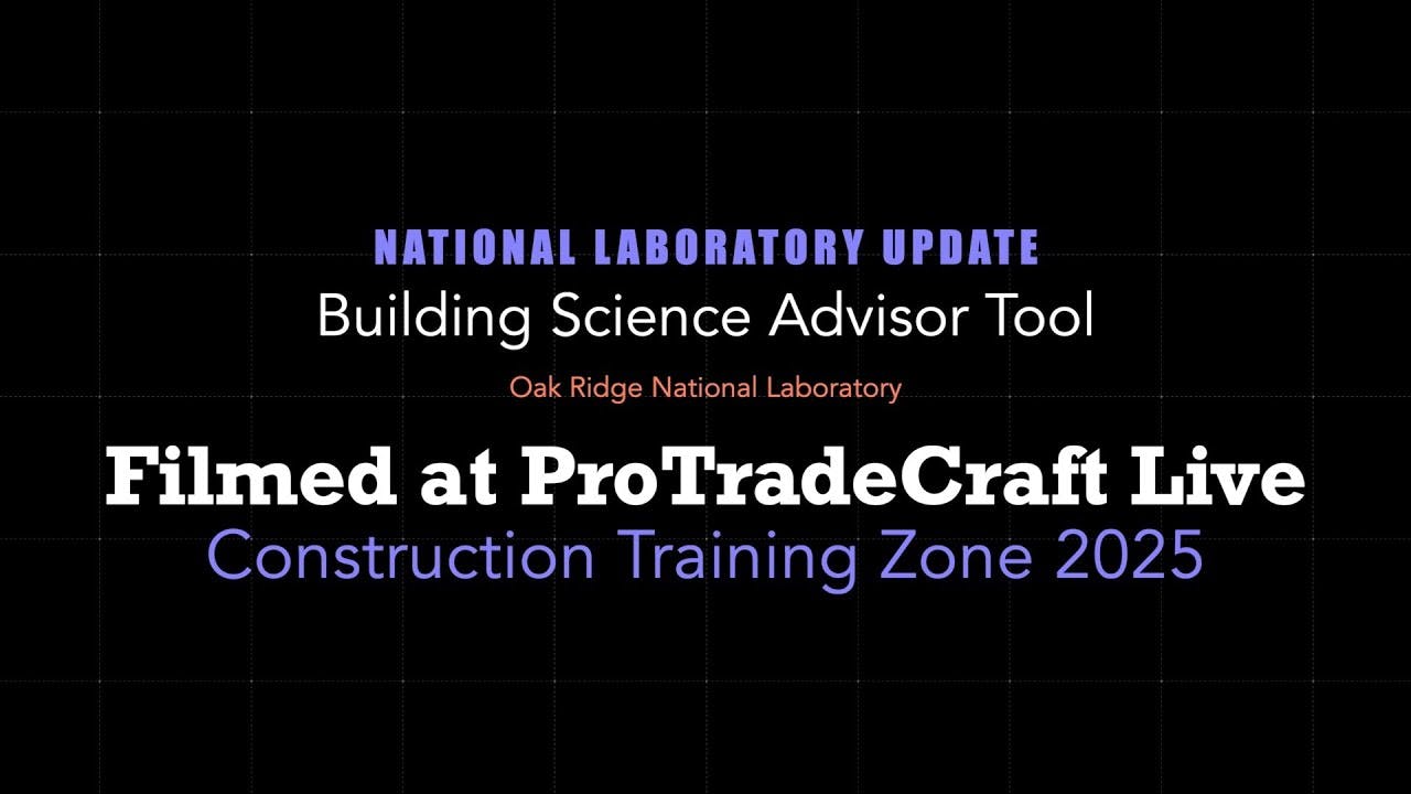 Building Science Advisor Tool at ProTradeCraft Live Construction Training Zone (2025)